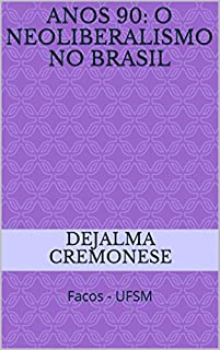 Livro Anos 90: o neoliberalismo no Brasil: Facos - UFSM (Coleção Filosofia&Política Livro 4)