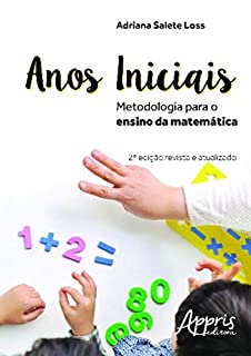 Livro Anos iniciais: Metodologia para o Ensino da Matemática: Metodologia para o Ensino da Matemática