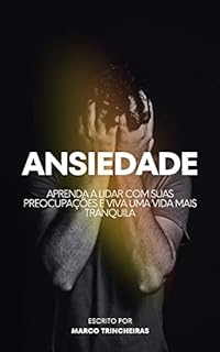 Livro Ansiedade : Aprenda a lidar com suas preocupações e viva uma vida mais tranquila