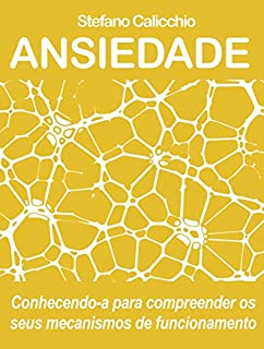 Livro ANSIEDADE. Conhecendo-a para compreender os seus mecanismos de funcionamento
