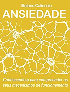 ANSIEDADE. Conhecendo-a para compreender os seus mecanismos de funcionamento