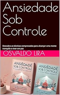Livro Ansiedade Sob Controle: Descubra as técnicas comprovadas para alcançar uma mente tranquila e viver em paz