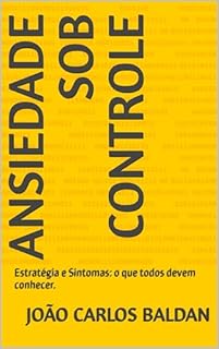 Livro Ansiedade Sob Controle: Estratégia e Sintomas: o que todos devem conhecer.