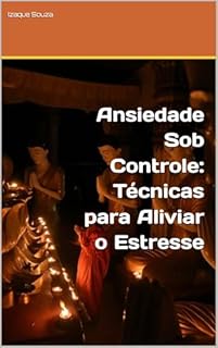 Livro Ansiedade Sob Controle: Técnicas para Aliviar o Estresse
