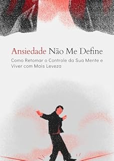 Livro Ansiedade Não Me Define: Como Retomar o Controle da Sua Mente e Viver com Mais Leveza