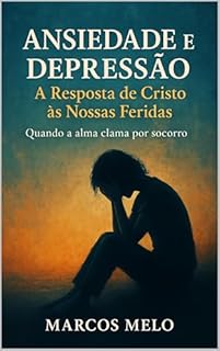 Livro Ansiedade e Depressão: A Resposta de Cristo às Nossas Feridas - Quando a alma clama por socorro