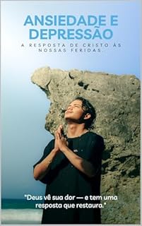 Livro Ansiedade e Depressão: A Resposta de Cristo às Nossas Feridas.: "Deus vê sua dor — e tem uma resposta que restaura."