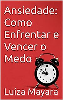 Livro Ansiedade: Como Enfrentar e Vencer o Medo