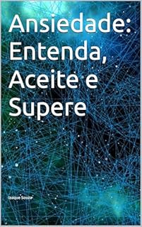 Livro Ansiedade: Entenda, Aceite e Supere