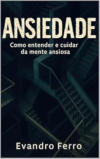 Livro Ansiedade: Como entender e cuidar da mente ansiosa