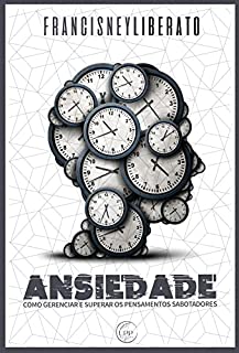 Livro Ansiedade: Como gerenciar e superar os pensamentos sabotadores