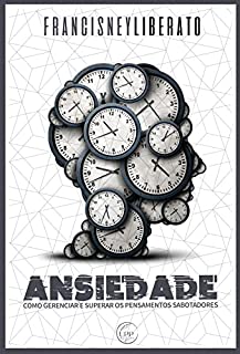 Livro Ansiedade: Como gerenciar e superar os pensamentos sabotadores