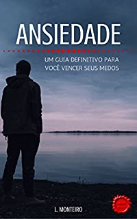 Livro Ansiedade: Um Guia Definitivo para Você Vencer seus Medos