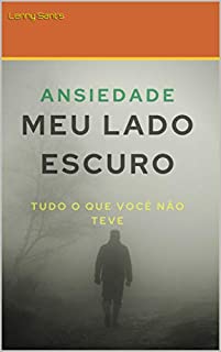 Livro ANSIEDADE MEU LADO ESCURO: TUDO QUE VOCÊ NÃO TEVE