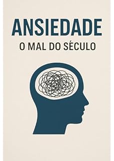 Ansiedade - O Mal do Século