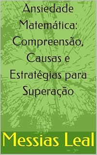 Livro Ansiedade Matemática: Compreensão, Causas e Estratégias para Superação (Educação Livro 11)