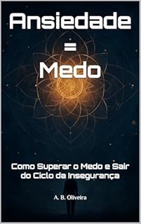Livro Ansiedade = Medo : Como Superar o Medo e Sair do Ciclo da Insegurança