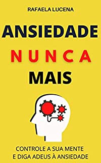 Livro ANSIEDADE NUNCA MAIS: Diga adeus às crises de Ansiedade!