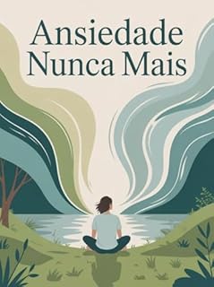 Livro Ansiedade Nunca Mais - Como silenciar a tempestade interna e recuperar o controle da mente e da vida