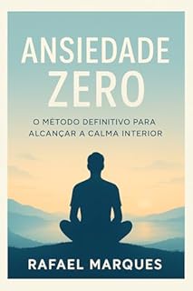 Livro Ansiedade Zero: O Método Definitivo para Alcançar a Calma Interior