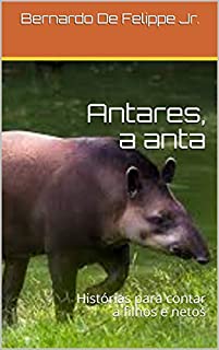 Livro Antares, a anta: Histórias para contar a filhos e netos