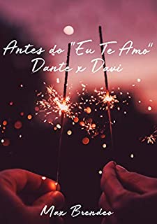 Livro Antes do “Eu Te Amo”: Dante x Davi (GLITTER & GREASE)