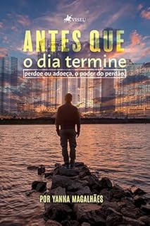 Livro Antes que o dia Termine: Perdoe ou Adoeça, o Poder do Perdão