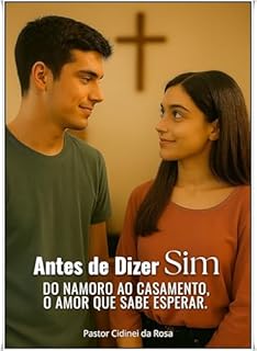 Livro ANTES DE DIZER SIM: Do Namoro ao Casamento, o Amor que Sabe Esperar