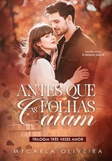 Antes Que As Folhas Caiam: (Três Vezes Amor – livro 3)