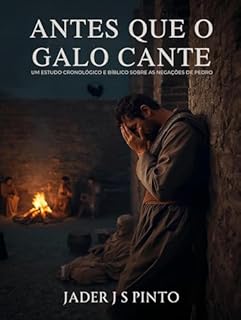 Livro Antes que o galo cante: Um estudo cronológico e bíblico sobre as negações de Pedro