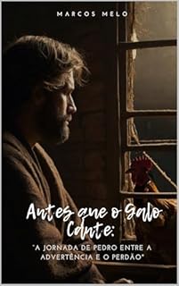Livro "Antes que o Galo Cante: A Jornada de Pedro Entre a Advertência e o Perdão": "Onde termina a força humana, começa a graça infinita de Cristo."