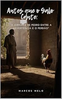 Livro "Antes que o Galo Cante: A Jornada de Pedro Entre a Advertência e o Perdão": "Onde termina a força humana, começa a graça infinita de Cristo."