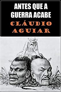 Livro ANTES QUE A GUERRA ACABE: TEATRO HISTÓRICO SOBRE A GUERRA DO PARAGUAI