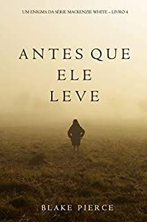 Livro Antes Que Ele Leve (Um Enigma Mackenzie White—Livro 4)