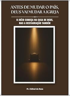 Livro ANTES DE MUDAR O PAÍS DEUS VAI MUDAR A IGREJA: O juízo começa na casa de Deus, mas a restauração também