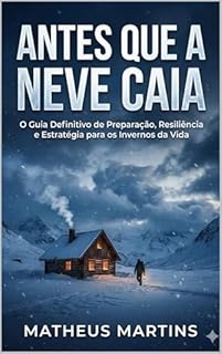 Livro Antes que a Neve Caia: O Guia Definitivo de Preparação, Resiliência e Estratégia para os Invernos da Vida