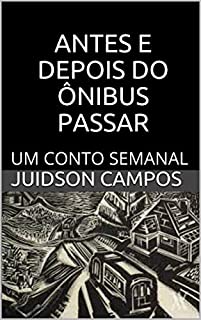 Livro ANTES E DEPOIS DO ÔNIBUS PASSAR: UM CONTO SEMANAL