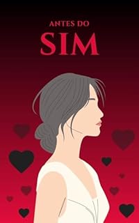 Antes do Sim: Uma História Sobre as Escolhas que Moldam Destinos