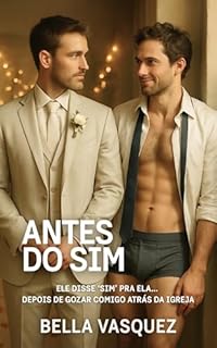 Livro ANTES DO SIM: Ele disse ‘sim’ pra ela… depois de gozar comigo atrás da igreja (Conto Erótico Gay) (Tesão Urbano - Conto Erótico Gay)