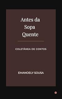 Livro Antes da Sopa Quente: Coletânea de Contos