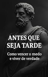 Livro Antes que Seja Tarde: Como vencer o medo e viver de verdade