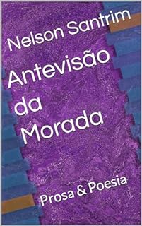 Livro Antevisão da Morada: Prosa & Poesia