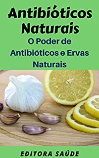 Livro Antibióticos Naturais: O Poder de Antibióticos e  Ervas Naturais