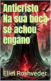 Livro Anticristo Na sua boca se achou engano (INSTRUÇÃO PARA O APOCALIPSE QUE SE APROXIMA Livro 121)