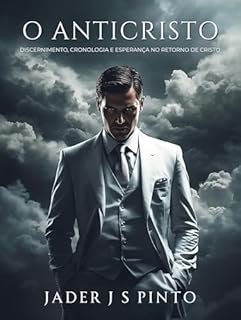 Livro O Anticristo: Discernimento, cronologia e esperança no retorno de Cristo