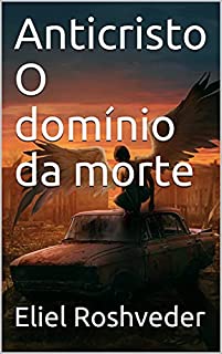 Livro Anticristo O domínio da morte (INSTRUÇÃO PARA O APOCALIPSE QUE SE APROXIMA Livro 25)