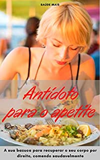 Livro Antídoto para o apetite: A sua bazuca para recuperar o seu corpo por direito, comendo saudavelmente.