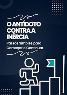 Livro O Antídoto Contra a Inércia: Passos Simples para Começar e Continuar