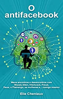 Livro O antifacebook: Meus encontros e desencontros com Woody Allen, Hitchcock, Freud, Deus, o Flamengo, as mulheres e... comigo mesmo