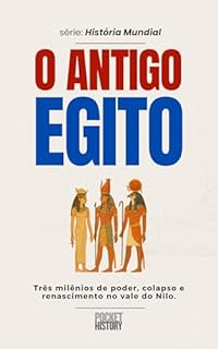 Livro O ANTIGO EGITO: Três milênios de poder, colapso e renascimento no vale do Nilo. (História Mundial)